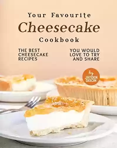 Capa do livro: Your Favourite Cheesecake Cookbook: The Best Cheesecake Recipes You Would Love to Try and Share (English Edition) - Ler Online pdf