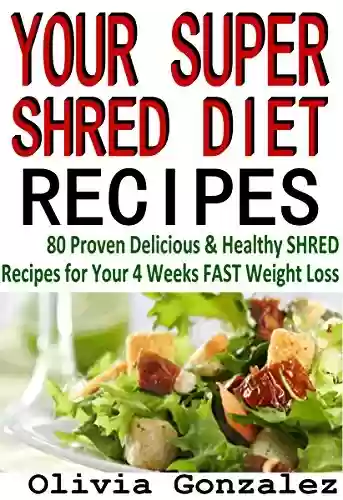 Livro PDF: YOUR SUPER SHRED DIET RECIPES: (80 Proven Delicious & Healthy Shred Recipes for Your 4 Weeks FAST Weight Loss) (English Edition)