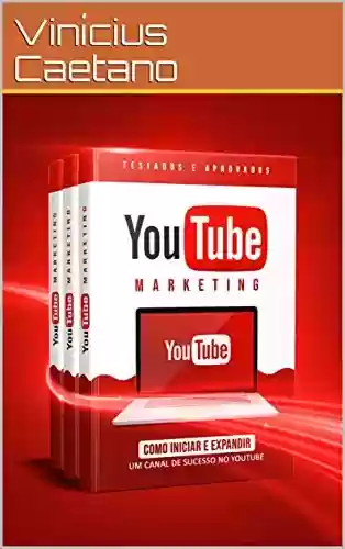 Capa do livro: YouTube Marketing - Como iniciar e expandir um Canal de sucesso no YouTube: Descubra como iniciar e Expandir um Canal de Sucesso para seu Negócio ou Marca ... Digital - Anúncios e Tráfego Pago) - Ler Online pdf