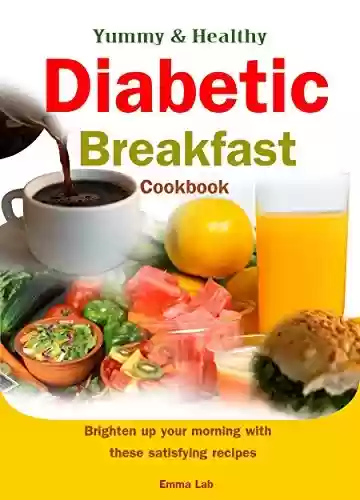 Livro PDF: Yummy and healthy diabetic breakfast cookbook: brighten up your morning with these satisfying recipes (English Edition)