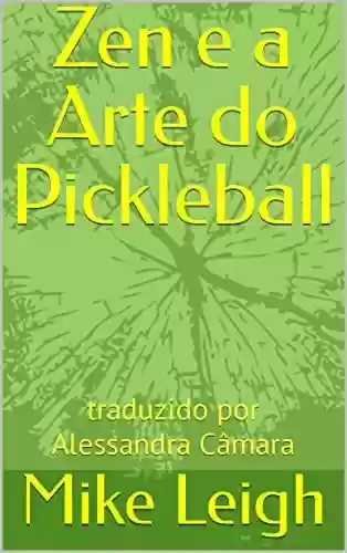 Livro PDF: Zen e a Arte do Pickleball: traduzido por Alessandra Câmara