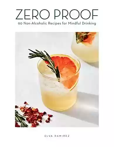 Livro PDF: Zero Proof: 90 Non-Alcoholic Recipes for Mindful Drinking (English Edition)