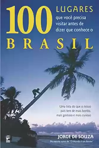 Capa do livro: 100 lugares que voce precisa visitar antes de dizer que conhece o brasil - Ler Online pdf