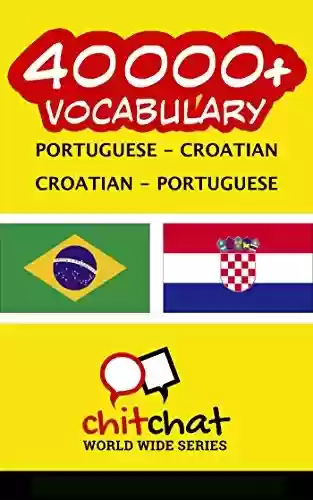Capa do livro: 40000+ Portuguese – Croatian Croatian – Portuguese Vocabulary - Ler Online pdf