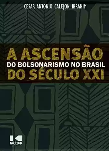 Capa do livro: A Ascensão do Bolsonarismo no Brasil do Século XXI - Ler Online pdf