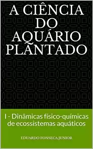 Livro PDF: A Ciência do Aquário Plantado: I – Dinâmicas físico-químicas de ecossistemas aquáticos