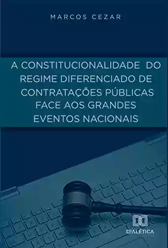 Capa do livro: A constitucionalidade do regime diferenciado de contratações públicas face aos grandes eventos nacionais - Ler Online pdf