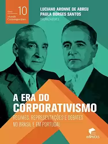 Livro PDF: A era do corporativismo Regimes, representações e debates no Brasil e em Portugal (Mundo Contemporâneo)