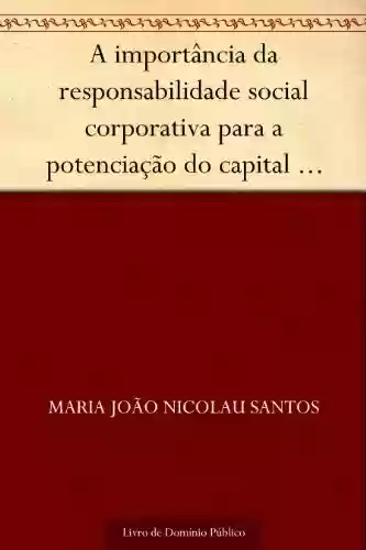 Livro PDF: A importância da responsabilidade social corporativa para a potenciação do capital social em pequenas e médias empresas (Revista de Ciências da Administração. V. 12 n. 27 maio-agosto de 2010)