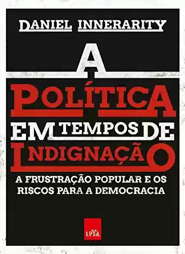 Capa do livro: A política em tempos de indignação: A frustração popular e os riscos para a democracia - Ler Online pdf
