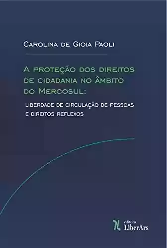 Livro PDF: A proteção dos direitos de cidadania no âmbito do Mercosul: liberdade de circulação de pessoas e direitos reflexos