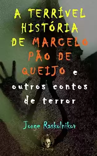 Livro PDF A terrível história de Marcelo Pão de Queijo: E outros contos de terror