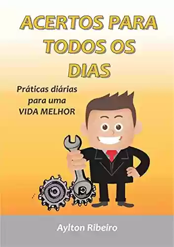 Capa do livro: ACERTOS PARA TODOS OS DIAS: PRÁTICAS DIÁRIAS PRA UMA VIDA MELHOR - Ler Online pdf