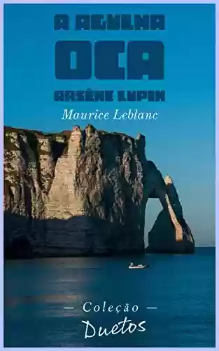 Capa do livro: Arsène Lupin – A Agulha Oca (Coleção Duetos) - Ler Online pdf