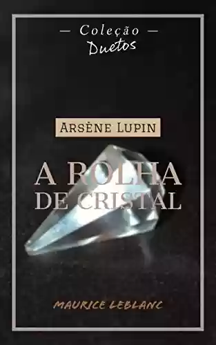 Capa do livro: Arsène Lupin A Rolha de Cristal (Coleção Duetos) - Ler Online pdf