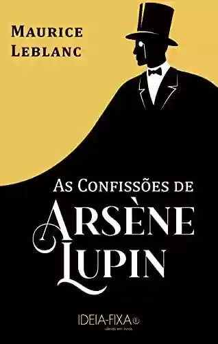 Capa do livro: As Confissões de Arsène Lupin - Ler Online pdf