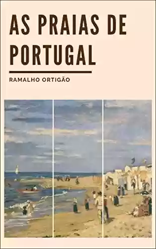 Livro PDF: As Praias de Portugal: Guia do Banhista e do Viajante (Colecção Cenáculo Livro 2)