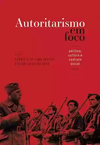Livro PDF: Autoritarismo em foco: política, cultura e controle social
