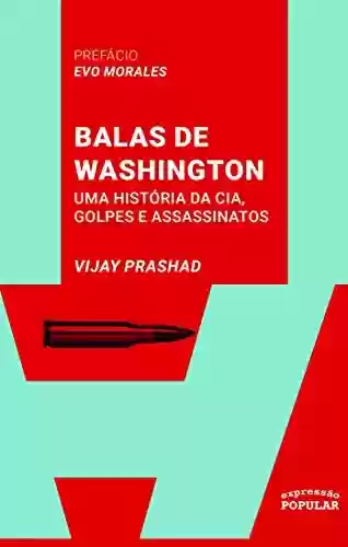 Livro PDF: Balas de Washington: Uma história da CIA, golpes e assassinatos (Coleção Sul Global)