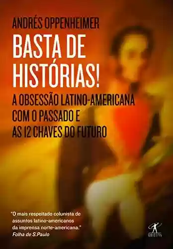 Livro PDF: Basta de histórias!: A obsessão latino-americana com o passado e as 12 chaves do futuro