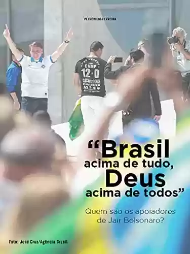 Livro PDF: “Brasil acima de tudo, Deus acima de todos” : Quem são os apoiadores de Jair Bolsonaro