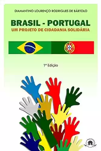 Livro PDF: Brasil – Portugal : Um projeto de cidadania Solidária
