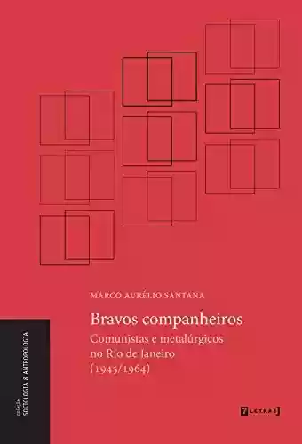 Livro PDF: Bravos companheiros: comunistas e metalúrgicos no Rio de Janeiro (1945/1964)