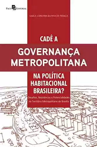 Capa do livro: Cadê a governança metropolitana na política habitacional brasileira?: Desafios, resistências e potencialidades no território metropolitano de Brasília - Ler Online pdf