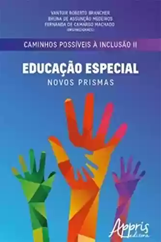 Livro PDF: Caminhos Possíveis à Inclusão II: Educação Especial: Novos Prismas