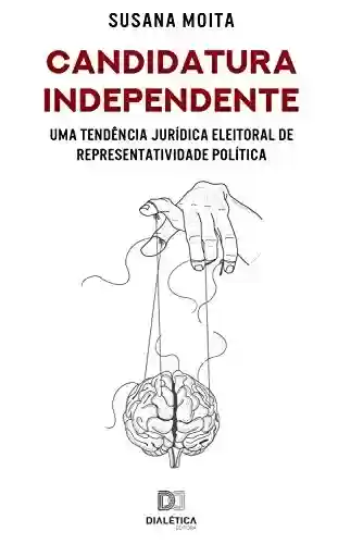 Livro PDF: Candidatura Independente: uma tendência jurídica eleitoral de representatividade política