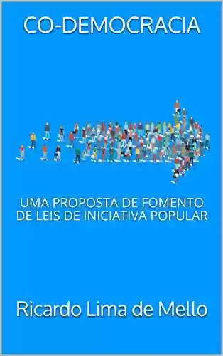 Livro PDF: CO-DEMOCRACIA: UMA PROPOSTA DE FOMENTO DE LEIS DE INICIATIVA POPULAR