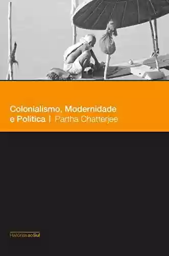 Livro PDF: Colonialismo, modernidade e política