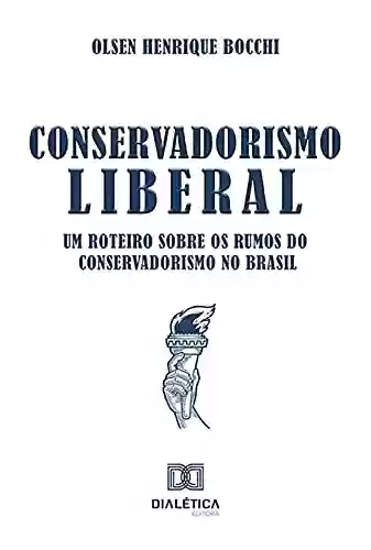 Livro PDF: Conservadorismo Liberal: um roteiro sobre os rumos do Conservadorismo no Brasil