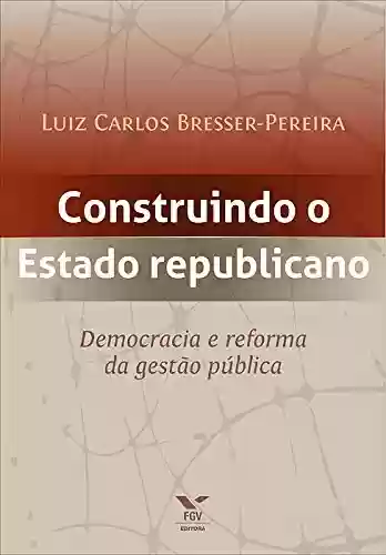 Livro PDF: Construindo o estado republicano: democracia e reforma da gestão pública