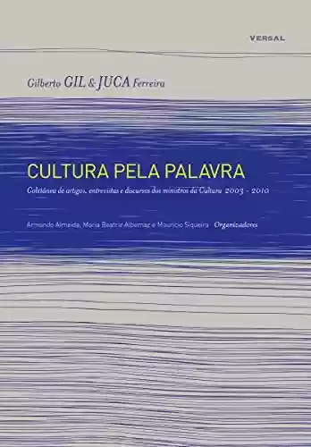 Capa do livro: Cultura pela Palavra: Coletânea de artigos, entrevistas e discursos dos ministros da Cultura (2003-2010) - Ler Online pdf