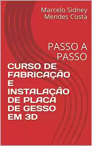 Livro PDF: CURSO DE FABRICAÇÃO E INSTALAÇÃO DE PLACA DE GESSO EM 3D: PASSO A PASSO