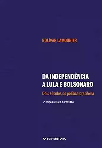 Livro PDF: Da Independência a Lula e Bolsonaro: dois séculos de política brasileira