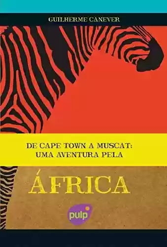 Livro PDF: De Cape Town a Muscat – Uma aventura pela África (Viagens pelo mundo)