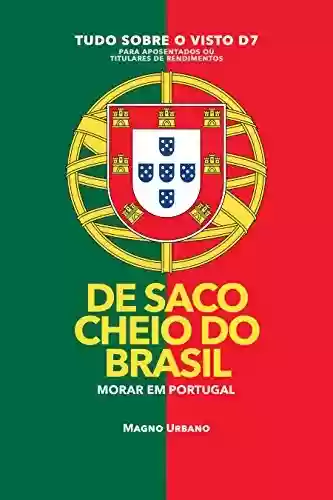 Livro PDF: DE SACO CHEIO DO BRASIL: MUDE PARA EM PORTUGAL – 1300% mais brasileiros se mudaram para Portugal em 2017