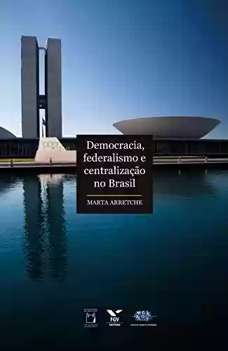 Livro PDF: Democracia, federalismo e centralização no Brasil