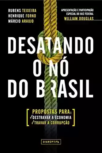 Capa do livro: Desatando o nó do Brasil: Propostas para destravar a economia e travar a corrupção - Ler Online pdf