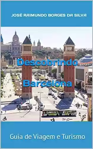 Capa do livro: Descobrindo Barcelona: Guia de Viagem e Turismo - Ler Online pdf