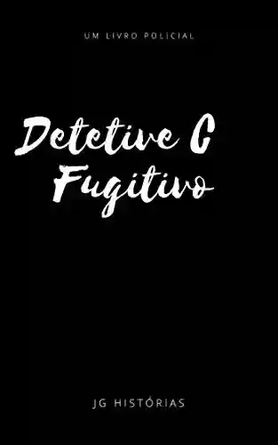 Livro PDF: Detetive C: Fugitivo