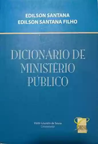 Livro PDF: DICIONÁRIO DE MINISTÉRIO PÚBLICO: MINISTÉRIO PÚBLICO DOS ESTADOS E DA UNIÃO – 2ª EDIÇÃO, ATUALIZADO E AMPLIADO