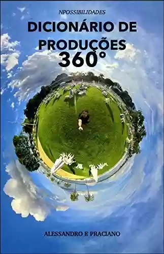 Livro PDF: DICIONÁRIO DE PRODUÇÕES 360º: Aprenda aqui os termos mais utilizados por fotógrafos e videomakers na produção de conteúdos digitais em 360º