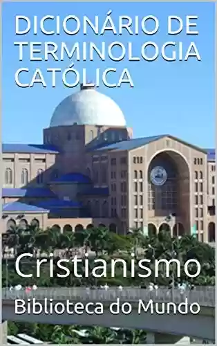 Livro PDF: DICIONÁRIO DE TERMINOLOGIA CATÓLICA: Cristianismo