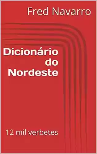 Capa do livro: Dicionário do Nordeste: 12 mil verbetes - Ler Online pdf