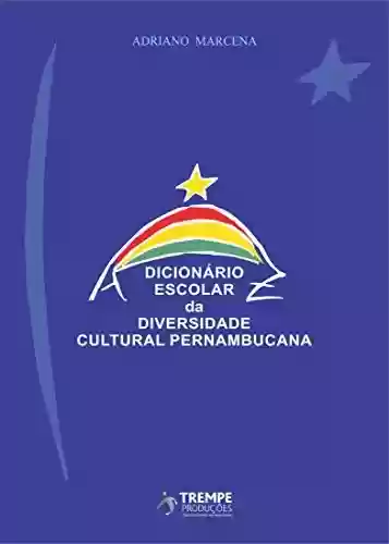 Capa do livro: Dicionário Escolar da Diversidade Cultural Pernambucana - Ler Online pdf