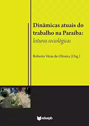 Livro PDF: Dinâmicas atuais do trabalho na Paraíba: leituras sociológicas
