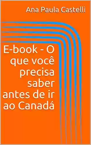 Livro PDF: E-book – O que você precisa saber antes de ir ao Canadá